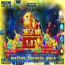 melhor horario para jogar brabet